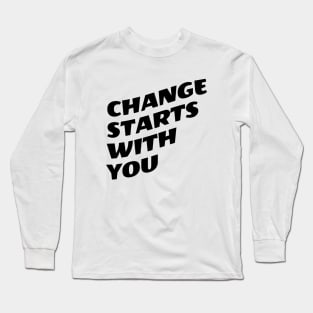 Change Starts With You Long Sleeve T-Shirt